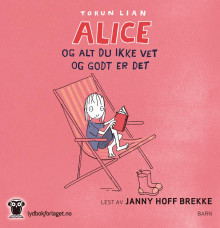 Alice og alt du ikke vet og godt er det av Torun Lian (Nedlastbar lydbok)
