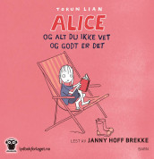 Alice og alt du ikke vet og godt er det av Torun Lian (Lydbok-CD)