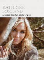 Du skal ikke tro at du er noe av Liv Loftesnes og Kathrine Sørland (Innbundet)