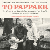 To pappaer av Kjartan P. Haugen, Aina Kristiansen og Knut H. Pelerud (Nedlastbar lydbok)