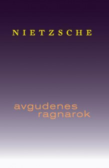 Avgudenes ragnarok av Friedrich Nietzsche (Innbundet)