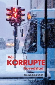 Vår korrupte hovedstad av Erling Folkvord (Heftet)