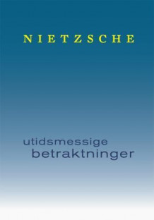 Utidsmessige betraktninger av Friedrich Nietzsche (Innbundet)