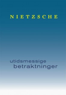 Utidsmessige betraktninger av Friedrich Nietzsche (Innbundet)