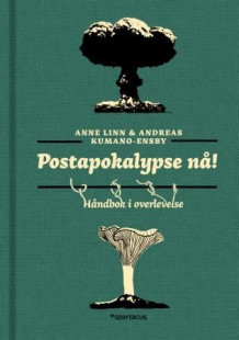 Postapokalypse nå! av Anne Linn Kumano-Ensby og Andreas Kumano-Ensby (Innbundet)