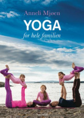 Yoga for hele familien av Anneli Mjøen (Innbundet)