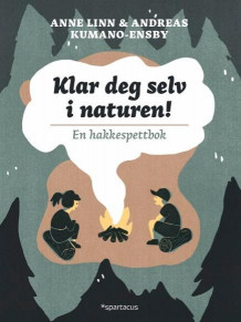 Klar deg selv i naturen! av Anne Linn Kumano-Ensby og Andreas Kumano-Ensby (Innbundet)