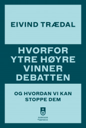 Hvorfor ytre høyre vinner debatten av Eivind Trædal (Heftet)