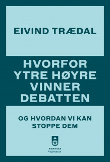 Hvorfor ytre høyre vinner debatten av Eivind Trædal (Heftet)