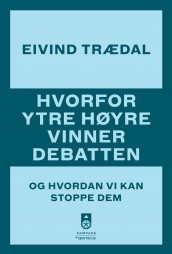 Hvorfor ytre høyre vinner debatten av Eivind Trædal (Ebok)