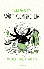 Vårt kjemiske liv av Unni Eikeseth (Innbundet)