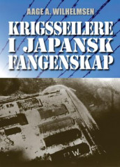 Krigsseilere i japansk fangenskap av Aage A. Wilhelmsen (Innbundet)