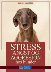 Stress, angst og aggresjon hos hunder av Anders Hallgren (Innbundet)