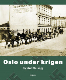 Oslo under krigen av Øyvind Reisegg (Innbundet)