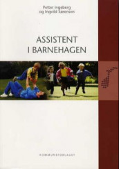 Assistent i barnehagen av Petter Ingeberg og Ingvild Sørensen (Heftet)