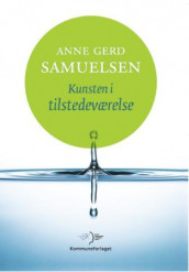 Kunsten i tilstedeværelse av Anne Gerd Samuelsen (Heftet)