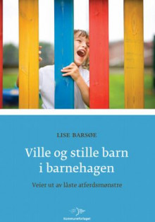 Ville og stille barn i barnehagen av Lise Barsøe (Heftet)