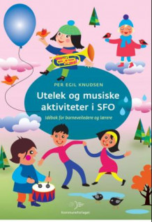 Utelek og musiske aktiviteter i SFO av Per Egil Knudsen (Heftet)