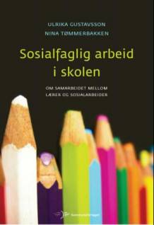 Sosialfaglig arbeid i skolen av Ulrika Gustavsson og Nina Tømmerbakken (Heftet)