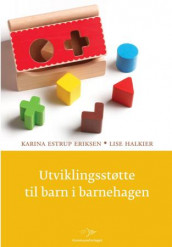 Utviklingsstøtte til barn i barnehagen av Karina Estrup Eriksen og Lise Halkier (Heftet)