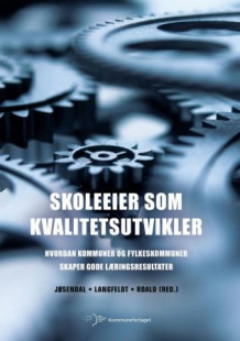 Skoleeier som kvalitetsutvikler av Jan Sivert Jøsendal, Gjert Langfeldt og Knut Roald (Heftet)