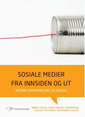 Sosiale medier fra innsiden og ut av Peggy Simcic Brønn, Ove Dalen, Ingri Furuly Eriksen, Bjørn Fremmersvik, Bente Kalsnes, Lene Pettersen, Kari Vestgarden og Terje Vullum (Ebok)