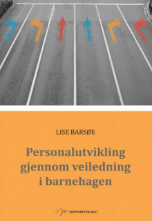 Personalutvikling gjennom veiledning i barnehagen av Lise Barsøe (Heftet)