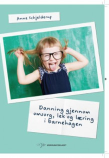 Danning gjennom omsorg, lek og læring i barnehagen av Anne Schjelderup (Heftet)
