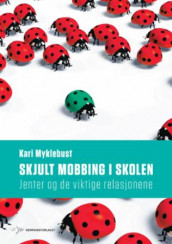 Skjult mobbing i skolen av Kari Myklebust (Heftet)
