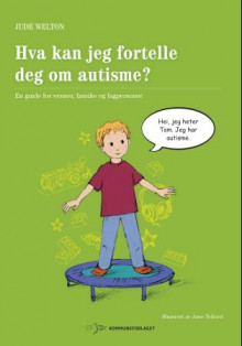 Hva kan jeg fortelle deg om autisme? av Jude Welton (Heftet)
