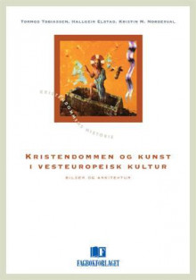 Kristendommen og kunst i vesteuropeisk kultur av Tormod Tobiassen, Hallgeir J. Elstad og Kristin Molland Norderval (Heftet)