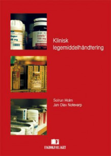 Klinisk legemiddelhåndtering av Solrun G. Holm og Jan Olav Notevarp (Innbundet)