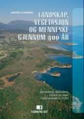 Landskap, vegetasjon og menneske gjennom 400 år av Anders Lundberg (Heftet)