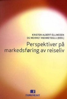 Perspektiver på markedsføring av reiseliv av Kristen Albert Ellingsen og Mehmet Mehmetoglu (Heftet)