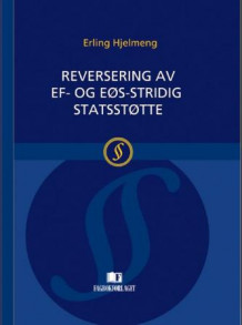 Reversering  av EF- og EØS-stridig statsstøtte av Erling Hjelmeng (Innbundet)