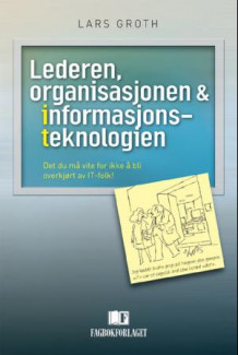 Lederen, organisasjonen og informasjonsteknologien av Lars Groth (Heftet)