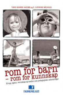 Rom for barn - rom for kunnskap av Turid Skarre Aasebø og E. Cathrine Melhuus (Heftet)