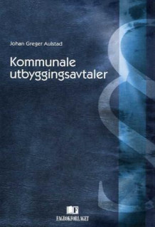 Kommunale utbyggingsavtaler av Johan Greger Aulstad (Innbundet)