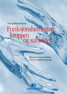 Funksjonshemming, kroppen og subjektet av Solveig Magnus Reindal (Heftet)