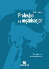 Profesjon og organisasjon av Eirik J. Irgens (Heftet)