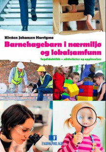 Barnehagebarn i nærmiljø og lokalsamfunn av Kirsten Johansen Horrigmo (Heftet)