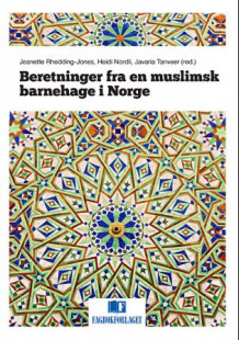 Beretninger fra en muslimsk barnehage i Norge av Jeanette Rhedding-Jones, Heidi Nordli og Javaria Tanveer (Heftet)