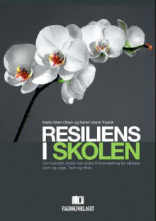 Resiliens i skolen av Maila Inkeri Olsen og Karen Marie Traavik (Heftet)