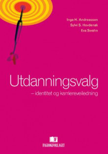 Utdanningsvalg av Inga H. Andreassen, Sylvi Stenersen Hovdenak og Eva Swahn (Heftet)