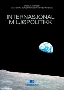 Internasjonal miljøpolitikk av Steinar Andresen, Elin Lerum Boasson og Geir Hønneland (Heftet)