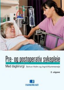 Pre- og postoperativ sykepleie av Solrun G. Holm og Ingrid Kummeneje (Heftet)