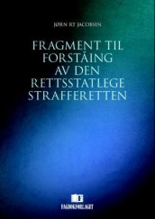 Fragment til forståing av den rettsstatlege strafferetten av Jørn R.T. Jacobsen (Innbundet)