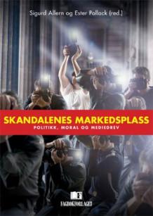 Skandalenes markedsplass av Sigurd Allern og Ester Pollack (Heftet)