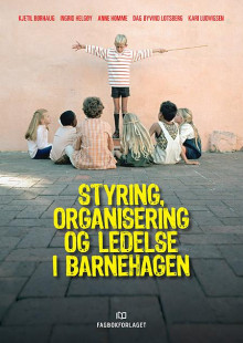 Styring, organisering og ledelse i barnehagen av Kjetil Børhaug, Ingrid Helgøy, Anne Homme, Dag Øyvind Lotsberg og Kari Ludvigsen (Heftet)