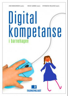 Digital kompetanse i barnehagen av Ane Bergersen, Hege Gjerde og Synneva Helland (Heftet)